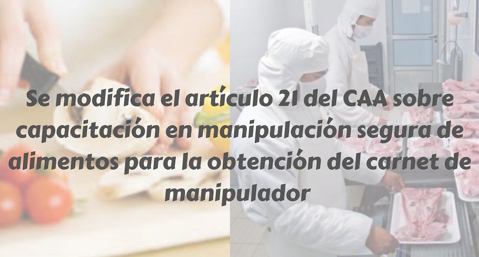  Modificación del art. 21 del CAA: capacitación en manipulación segura de alimentos (última actualización 09/03/2021)